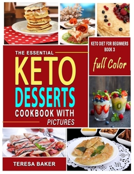 Paperback Keto Desserts Cookbook with Color Pictures: Easy, Quick and Tasty High-Fat Low-Carb Ketogenic Treats to Try from No-bake Energy Bomblets to Sugar-Free Book