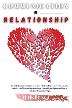 Communication in Relationship: Essential communication in couple relationships, to prevent anxiety, resolve conflicts and increase trust. You will get 11 practical tips to safeguard your marriage.