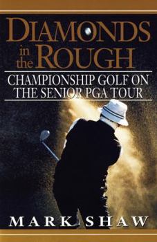 Hardcover Diamonds in the Rough: Championship Golf on the Senior PGA Tour Book