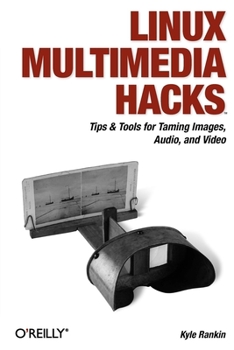 Paperback Linux Multimedia Hacks: Tips & Tools for Taming Images, Audio, and Video Book