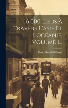 Hardcover 16,000 Lieus À Travers L'asie Et L'océanie, Volume 1... [French] Book