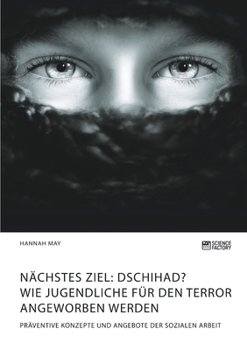 Paperback Nächstes Ziel: Dschihad? Wie Jugendliche für den Terror angeworben werden: Präventive Konzepte und Angebote der Sozialen Arbeit [German] Book