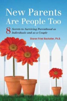 Paperback New Parents Are People Too: 8 Secrets to Surviving Parenthood as Individuals and as a Couple Book