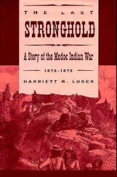 Paperback The Last Stronghold: A Story of the Modoc Indian War 1872-1873 Book