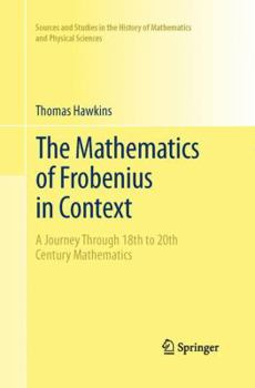 Paperback The Mathematics of Frobenius in Context: A Journey Through 18th to 20th Century Mathematics Book