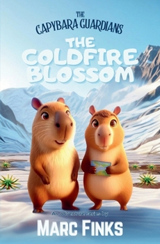 Paperback The Capybara Guardians, Book 5: The Coldfire Blossom: Capybara Guardians Book