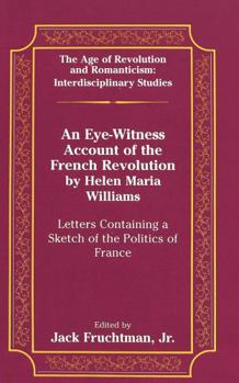 Hardcover An Eye-Witness Account of the French Revolution by Helen Maria Williams: Letters Containing a Sketch of the Politics of France Book