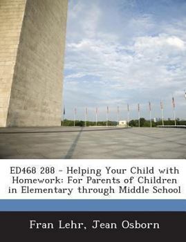 Paperback Ed468 288 - Helping Your Child with Homework: For Parents of Children in Elementary Through Middle School Book