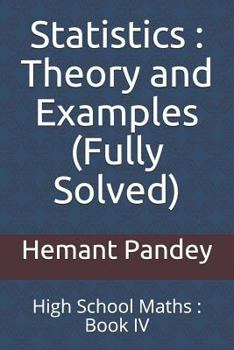Paperback Statistics: Theory and Examples (Fully Solved): High School Maths: Book IV Book