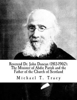 Reverend Dr. John Duncan (1813-1902): The Minister of Abdie Parish and the Father of the Church of Scotland