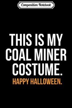 Paperback Composition Notebook: This Is My Coal Miner Costume Funny Halloween Journal/Notebook Blank Lined Ruled 6x9 100 Pages Book