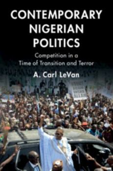 Paperback Contemporary Nigerian Politics: Competition in a Time of Transition and Terror Book