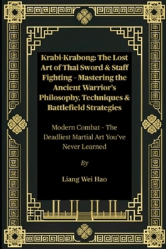 Paperback Krabi-Krabong: The Lost Art of Thai Sword & Staff Fighting - Mastering the Ancient Warrior's Philosophy, Techniques & Battlefield Strategies: Modern C Book