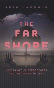 Paperback The Far Shore: Indie Games, Superbrothers, and the Making of Jett Book