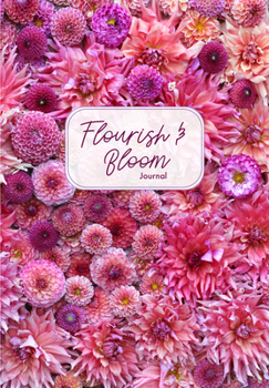 Paperback Flourish and Bloom Journal: A Cute Notebook of Buds, Blossoms, and Petals (Journal for Flower and Book Lovers) Book