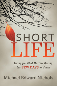 Paperback Short Life: Living for What Matters During Our Few Days on Earth Book