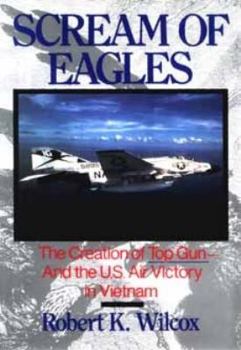 Hardcover Scream of Eagles: The Creation of Top Gun and the U.S. Air Victory in Vietnam Book