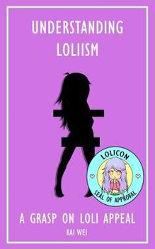 Paperback Understanding Loliism: A Grasp on Loli Appeal Book