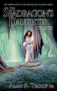 The Seadragon's Daughter - Book #3 of the Dragon Delasangre