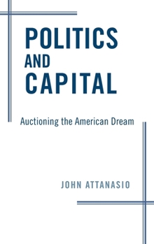 Hardcover Politics and Capital: Auctioning the American Dream Book