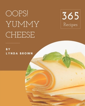 Paperback Oops! 365 Yummy Cheese Recipes: From The Yummy Cheese Cookbook To The Table Book