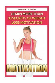 Paperback Motivation: Learn More Than 33 Secrets Of Weight Loss Motivation Book