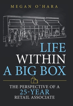 Hardcover Life Within a Big Box: The Perspective of a 25-Year Retail Associate Book