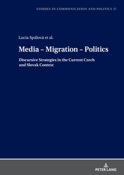 Hardcover Media - Migration - Politics: Discursive Strategies in the Current Czech and Slovak Context Book