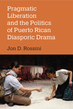 Paperback Pragmatic Liberation and the Politics of Puerto Rican Diasporic Drama Book