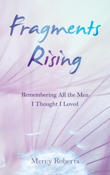 Hardcover Fragments Rising: Remembering All the Men I Thought I Loved Book