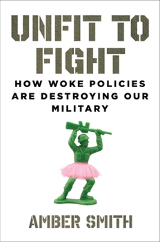 Hardcover Unfit to Fight: How Woke Policies Are Destroying Our Military Book