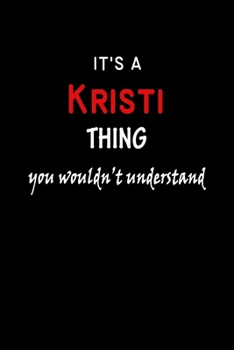 It's a  Kristi  Thing You Wouldn't Understandl: Kristi First Name Personalized Journal 6x9 Notebook, Wide Ruled (Lined) blank pages, Funny Cover for Girls and Women, Red White Text on Black