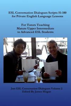 Paperback ESL Conversation Dialogues Scripts 51-100 for Private English Language Lessons: Teaching Mature Upper Intermediate to Advanced ESL Students Book