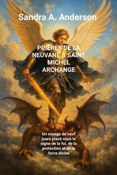 PRIÈRES DE LA NEUVANE À SAINT MICHEL ARCHANGE: Un voyage de neuf jours placé sous le signe de la foi, de la protection et de la force divine