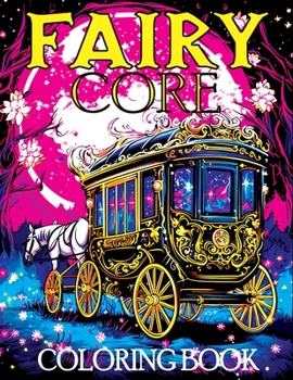 Paperback Fairy Core: Coloring Book Featuring Wonderland at Midnight - A Mystical Journey Through Fairy Tales and Secrets Book