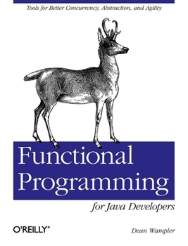 Paperback Functional Programming for Java Developers: Tools for Better Concurrency, Abstraction, and Agility Book