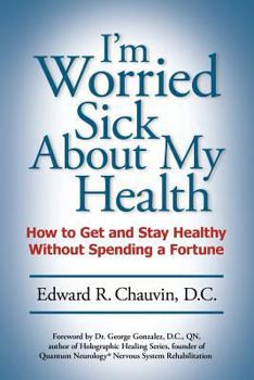 Paperback I'm Worried Sick About My Health: How to Get and Stay Healthy Without Spending a Fortune Book