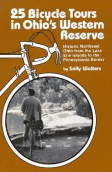 Paperback 25 Bicycle Tours in Ohio's Western Reserve: Historic Northeast Ohio from the Lake Erie Islands to the Pennsylvania Border Book