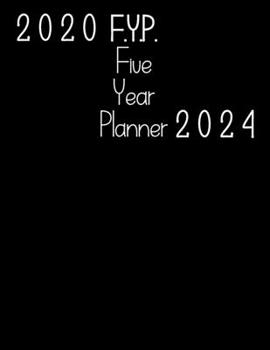 2020 F.Y.P Five Your Planner 2024: 5 Years - 60 Monthly Planner. Ideal for Any Use - January 2020 - December 2024 with Calendar, Planner Field Trips, ... Sketches and Doodles (Planner and Calendar)
