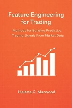 Paperback Feature Engineering for Trading: Methods for Building Predictive Trading Signals From Market Data Book