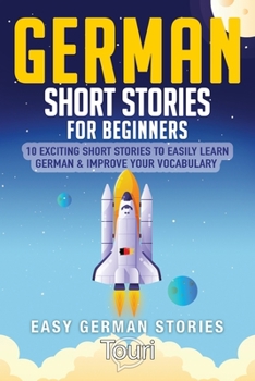 Paperback German Short Stories for Beginners: 10 Exciting Short Stories to Easily Learn German & Improve Your Vocabulary Book