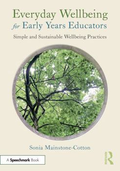 Paperback Everyday Wellbeing for Early Years Educators: Simple and Sustainable Wellbeing Practices Book