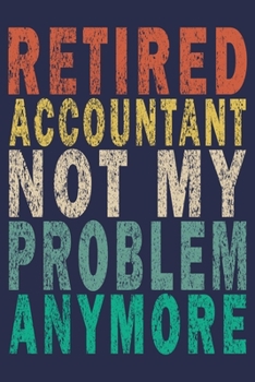 Paperback Retired Accountant Not My Problem Anymore: Funny Vintage Accountant Gift Journal Book