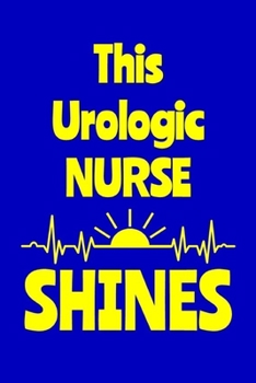 Paperback This Urologic Nurse Shines: Journal: Appreciation Gift for a Favorite Nurse Book