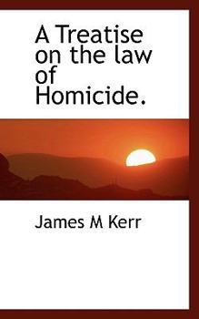 A Treatise on the Law of Homicide