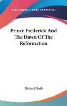Hardcover Prince Frederick And The Dawn Of The Reformation Book