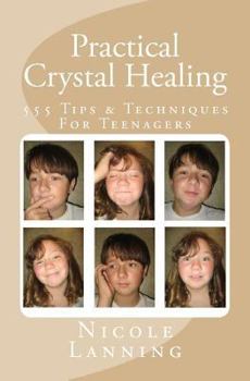 Paperback Practical Crystal Healing: 555 Tips & Techniques For Teenagers Book