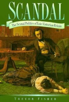 Hardcover Scandal: The Sexual Politics of Late Victorian Britain Book