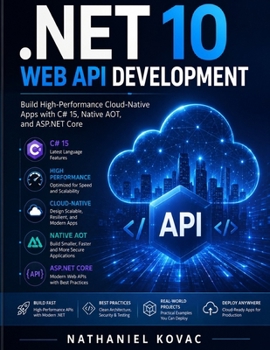Paperback .NET 10 Web API Development: Build High-Performance Cloud-Native Apps with C# 15, Native AOT, and ASP.NET Core Book