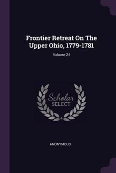 Paperback Frontier Retreat On The Upper Ohio, 1779-1781; Volume 24 Book